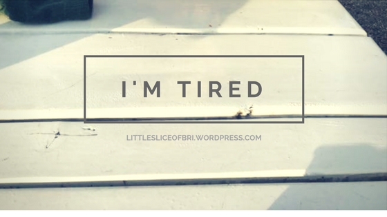 I’m Tired