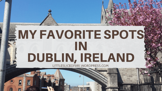My Favorite Spots in Dublin,&nbsp;Ireland
